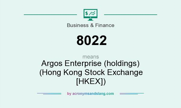 What does 8022 mean? It stands for Argos Enterprise (holdings) (Hong Kong Stock Exchange [HKEX])