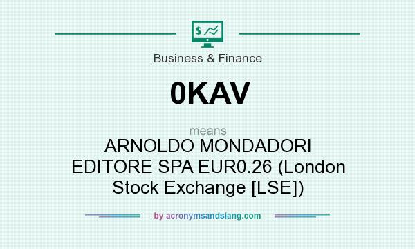 What does 0KAV mean? It stands for ARNOLDO MONDADORI EDITORE SPA EUR0.26 (London Stock Exchange [LSE])