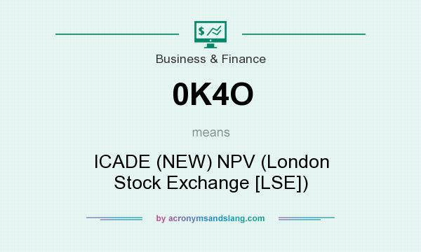 What does 0K4O mean? It stands for ICADE (NEW) NPV (London Stock Exchange [LSE])