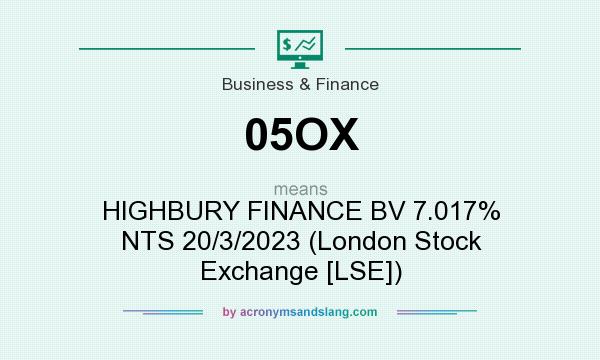 What does 05OX mean? It stands for HIGHBURY FINANCE BV 7.017% NTS 20/3/2023 (London Stock Exchange [LSE])