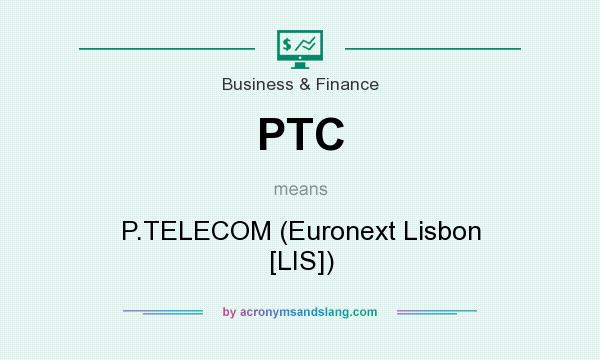 What does PTC mean? It stands for P.TELECOM (Euronext Lisbon [LIS])