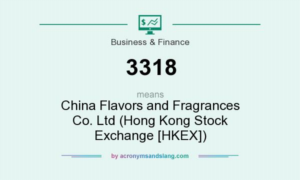What does 3318 mean? It stands for China Flavors and Fragrances Co. Ltd (Hong Kong Stock Exchange [HKEX])