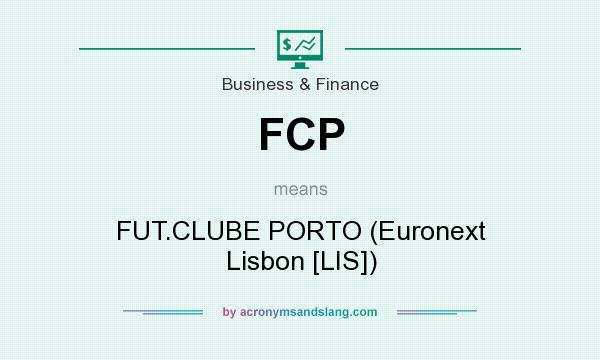 What does FCP mean? It stands for FUT.CLUBE PORTO (Euronext Lisbon [LIS])