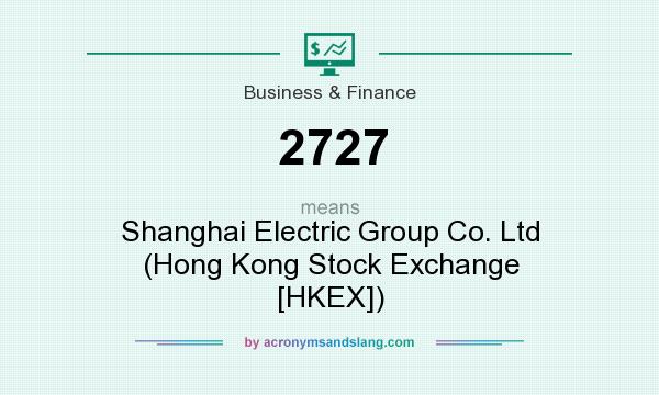 What does 2727 mean? It stands for Shanghai Electric Group Co. Ltd (Hong Kong Stock Exchange [HKEX])