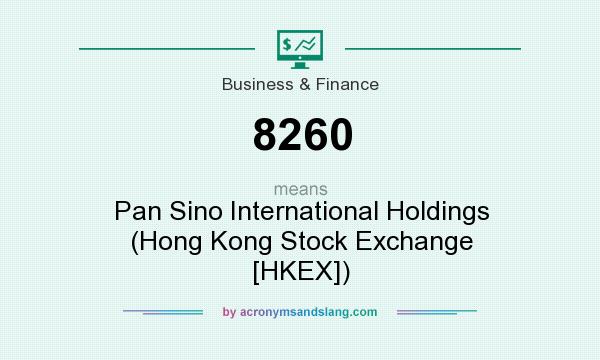 What does 8260 mean? It stands for Pan Sino International Holdings (Hong Kong Stock Exchange [HKEX])