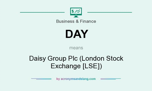 What does DAY mean? It stands for Daisy Group Plc (London Stock Exchange [LSE])