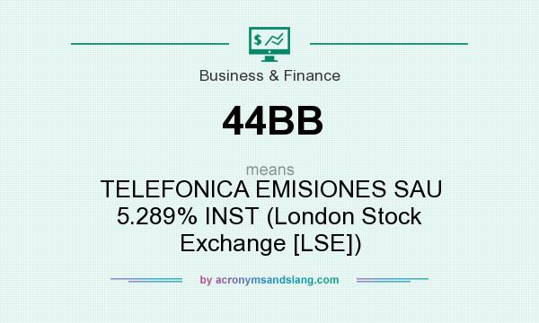 What does 44BB mean? It stands for TELEFONICA EMISIONES SAU 5.289% INST (London Stock Exchange [LSE])