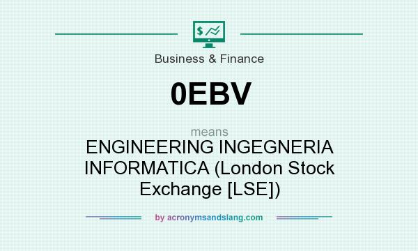 What does 0EBV mean? It stands for ENGINEERING INGEGNERIA INFORMATICA (London Stock Exchange [LSE])