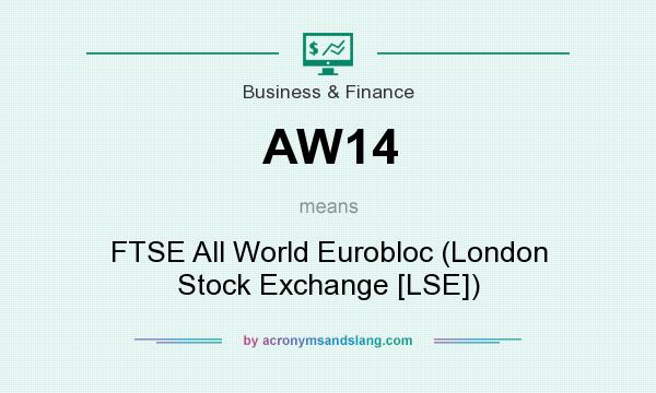 What does AW14 mean? It stands for FTSE All World Eurobloc (London Stock Exchange [LSE])