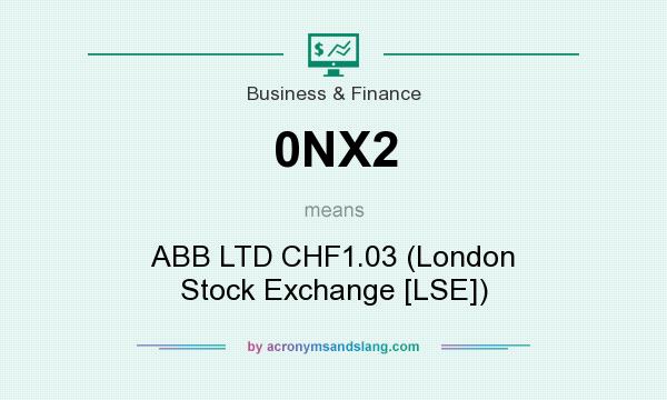 What does 0NX2 mean? It stands for ABB LTD CHF1.03 (London Stock Exchange [LSE])