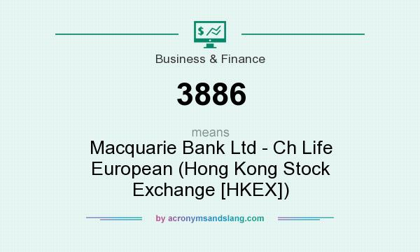 What does 3886 mean? It stands for Macquarie Bank Ltd - Ch Life European (Hong Kong Stock Exchange [HKEX])