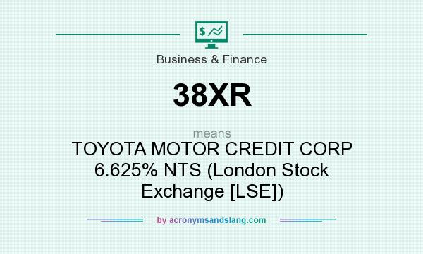 What does 38XR mean? It stands for TOYOTA MOTOR CREDIT CORP 6.625% NTS (London Stock Exchange [LSE])