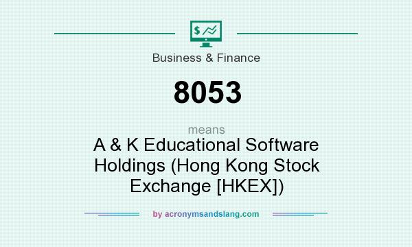 What does 8053 mean? It stands for A & K Educational Software Holdings (Hong Kong Stock Exchange [HKEX])