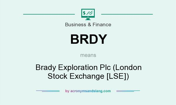 What does BRDY mean? It stands for Brady Exploration Plc (London Stock Exchange [LSE])