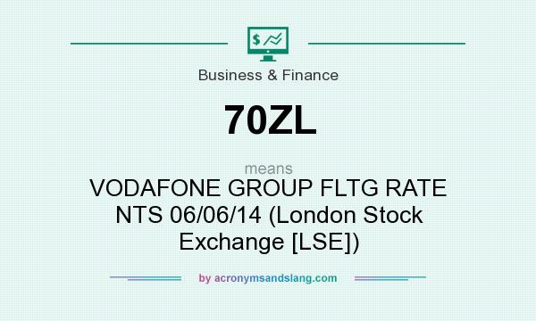 What does 70ZL mean? It stands for VODAFONE GROUP FLTG RATE NTS 06/06/14 (London Stock Exchange [LSE])