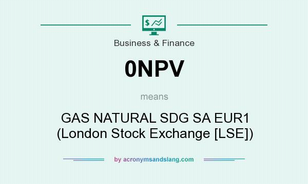 What does 0NPV mean? It stands for GAS NATURAL SDG SA EUR1 (London Stock Exchange [LSE])