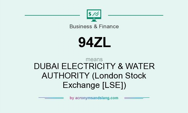 What does 94ZL mean? It stands for DUBAI ELECTRICITY & WATER AUTHORITY (London Stock Exchange [LSE])
