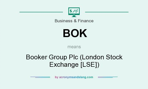 What does BOK mean? It stands for Booker Group Plc (London Stock Exchange [LSE])