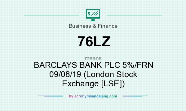 What does 76LZ mean? It stands for BARCLAYS BANK PLC 5%/FRN 09/08/19 (London Stock Exchange [LSE])