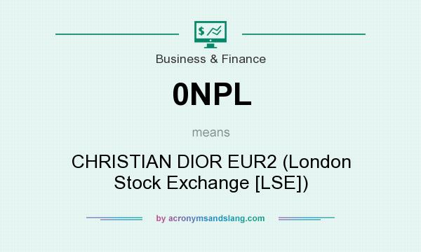 What does 0NPL mean? It stands for CHRISTIAN DIOR EUR2 (London Stock Exchange [LSE])