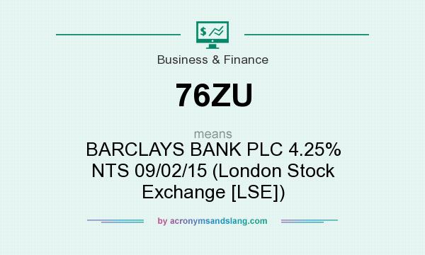 What does 76ZU mean? It stands for BARCLAYS BANK PLC 4.25% NTS 09/02/15 (London Stock Exchange [LSE])