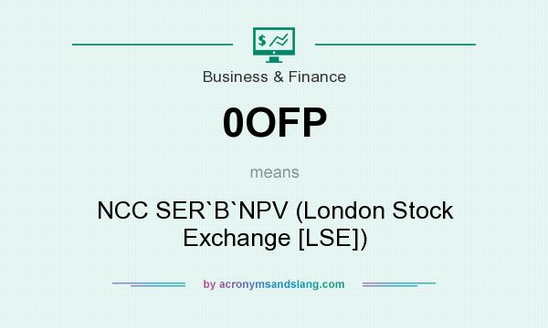 What does 0OFP mean? It stands for NCC SER`B`NPV (London Stock Exchange [LSE])