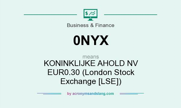 What does 0NYX mean? It stands for KONINKLIJKE AHOLD NV EUR0.30 (London Stock Exchange [LSE])