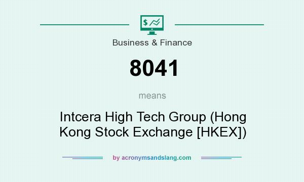 What does 8041 mean? It stands for Intcera High Tech Group (Hong Kong Stock Exchange [HKEX])