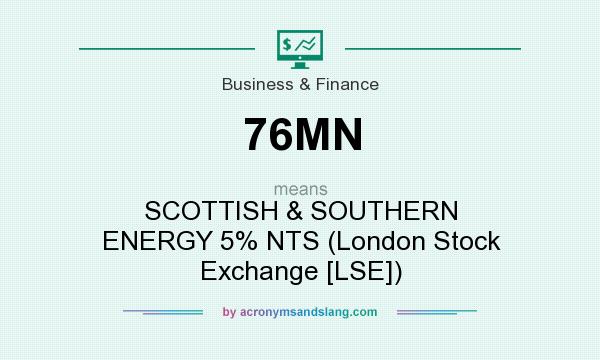 What does 76MN mean? It stands for SCOTTISH & SOUTHERN ENERGY 5% NTS (London Stock Exchange [LSE])