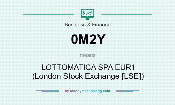 What does 0M2Y mean? It stands for LOTTOMATICA SPA EUR1 (London Stock Exchange [LSE])