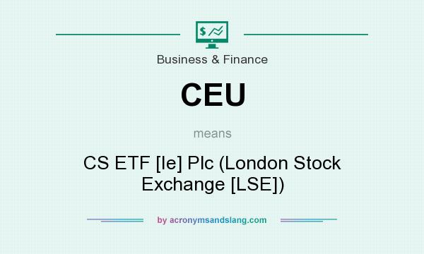 What does CEU mean? It stands for CS ETF [Ie] Plc (London Stock Exchange [LSE])