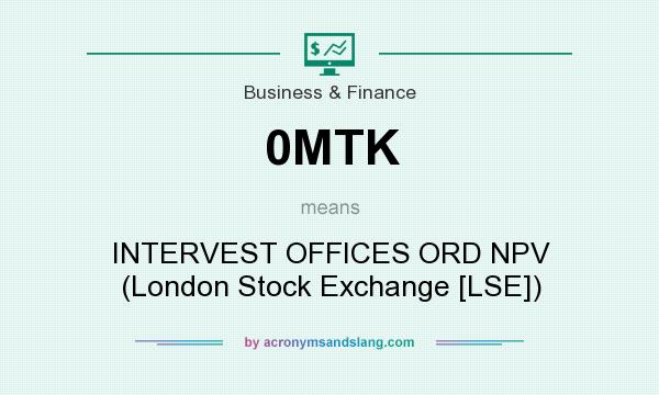 What does 0MTK mean? It stands for INTERVEST OFFICES ORD NPV (London Stock Exchange [LSE])
