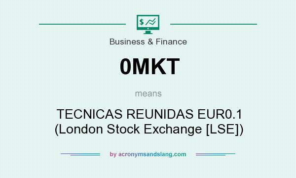 What does 0MKT mean? It stands for TECNICAS REUNIDAS EUR0.1 (London Stock Exchange [LSE])