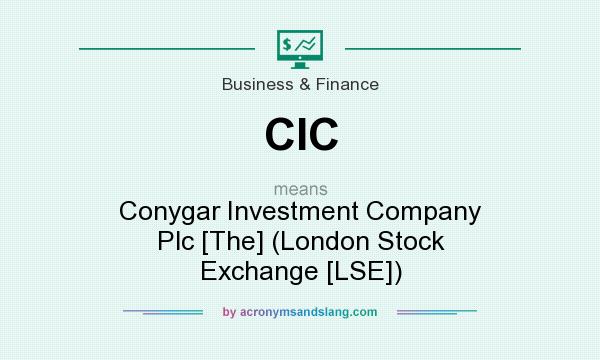 What does CIC mean? It stands for Conygar Investment Company Plc [The] (London Stock Exchange [LSE])