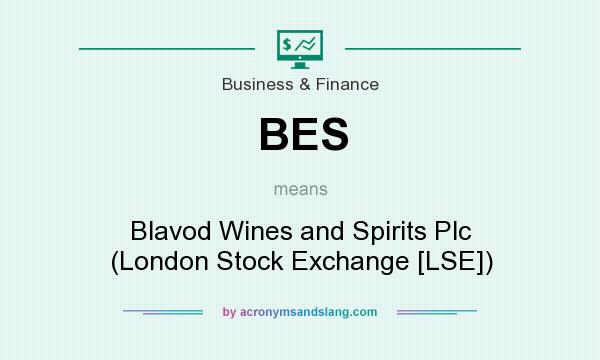 What does BES mean? It stands for Blavod Wines and Spirits Plc (London Stock Exchange [LSE])