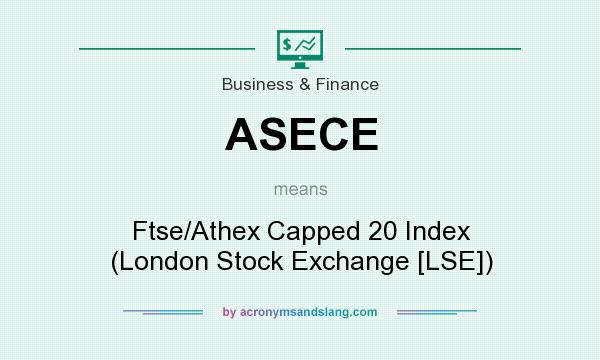 What does ASECE mean? It stands for Ftse/Athex Capped 20 Index (London Stock Exchange [LSE])