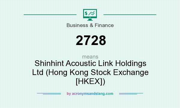 What does 2728 mean? It stands for Shinhint Acoustic Link Holdings Ltd (Hong Kong Stock Exchange [HKEX])