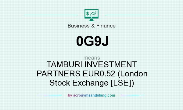 What does 0G9J mean? It stands for TAMBURI INVESTMENT PARTNERS EUR0.52 (London Stock Exchange [LSE])