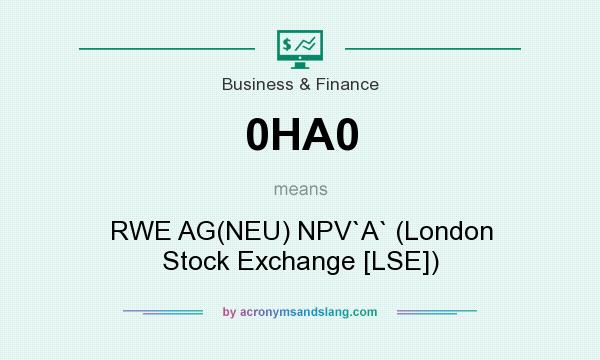 What does 0HA0 mean? It stands for RWE AG(NEU) NPV`A` (London Stock Exchange [LSE])