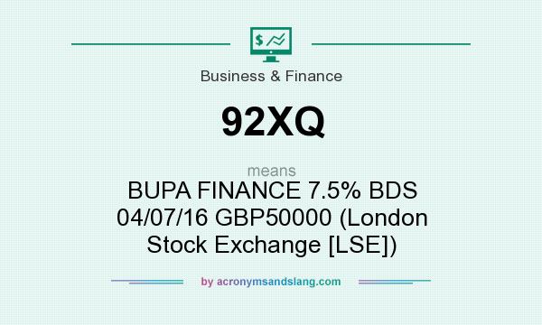 What does 92XQ mean? It stands for BUPA FINANCE 7.5% BDS 04/07/16 GBP50000 (London Stock Exchange [LSE])