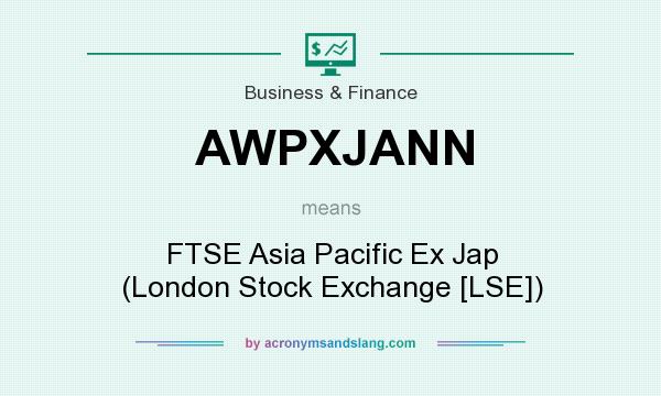 What does AWPXJANN mean? It stands for FTSE Asia Pacific Ex Jap (London Stock Exchange [LSE])