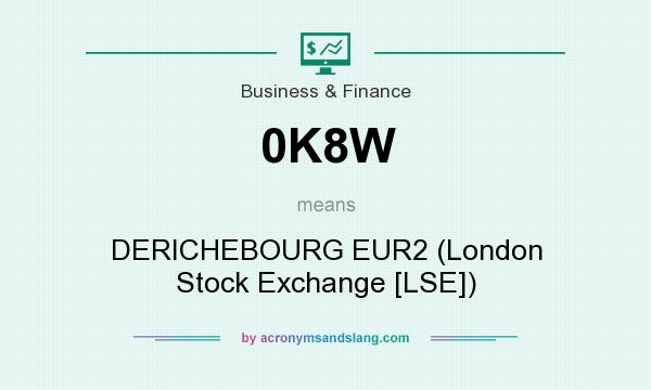What does 0K8W mean? It stands for DERICHEBOURG EUR2 (London Stock Exchange [LSE])