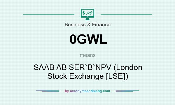 What does 0GWL mean? It stands for SAAB AB SER`B`NPV (London Stock Exchange [LSE])