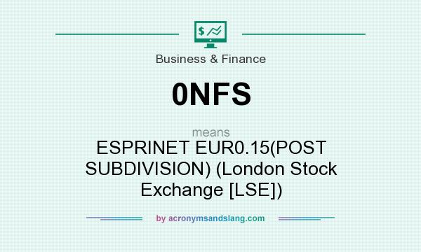 What does 0NFS mean? It stands for ESPRINET EUR0.15(POST SUBDIVISION) (London Stock Exchange [LSE])