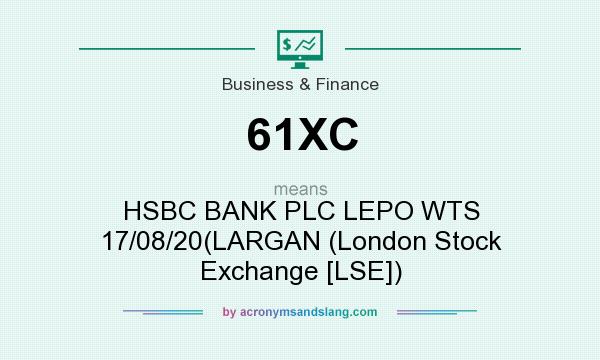 What does 61XC mean? It stands for HSBC BANK PLC LEPO WTS 17/08/20(LARGAN (London Stock Exchange [LSE])