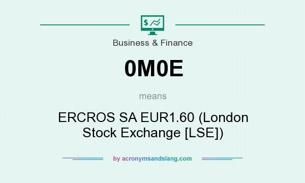 What does 0M0E mean? It stands for ERCROS SA EUR1.60 (London Stock Exchange [LSE])