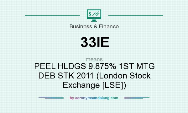 What does 33IE mean? It stands for PEEL HLDGS 9.875% 1ST MTG DEB STK 2011 (London Stock Exchange [LSE])