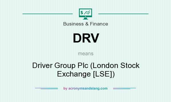 What does DRV mean? It stands for Driver Group Plc (London Stock Exchange [LSE])