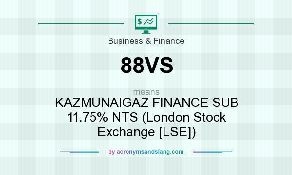 What does 88VS mean? It stands for KAZMUNAIGAZ FINANCE SUB 11.75% NTS (London Stock Exchange [LSE])