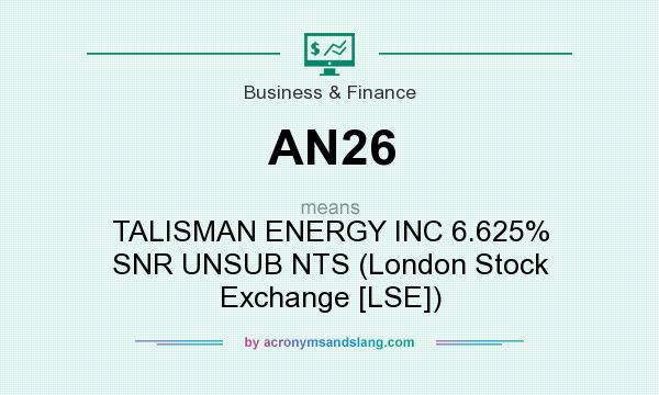 What does AN26 mean? It stands for TALISMAN ENERGY INC 6.625% SNR UNSUB NTS (London Stock Exchange [LSE])